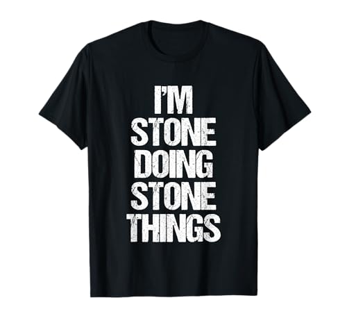 I'm Stone Doing Stone Things – Funny Saying Cool Name Stone Maglietta