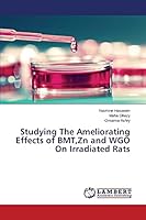 Studying The Ameliorating Effects of BMT,Zn and WGO On Irradiated Rats 3659756334 Book Cover