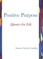 Positive Purpose: Quotes for Life 1540825507 Book Cover