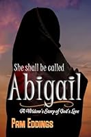 She Shall Be Called Abigail: A Widow's Story of God's Love 1985132354 Book Cover