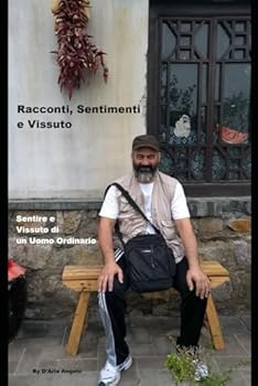 Paperback Racconti, Sentimenti e Vissuto: Sentire e Vissuto di un Uomo Ordinario (Italian Edition) [Italian] Book
