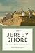 The Jersey Shore: The Past, Present & Future of a National Treasure
