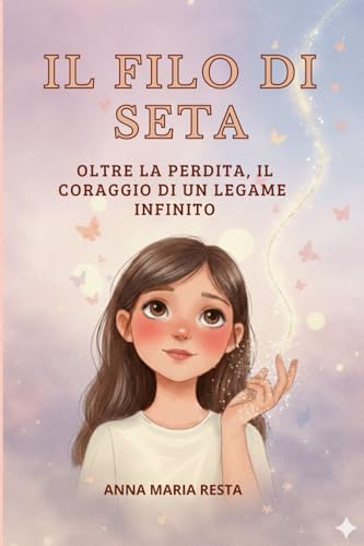  IL FILO DI SETA: OLTRE LA PERDITA, IL CORAGGIO DI UN LEGAME INFINITO