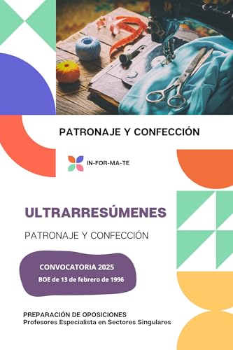 ULTRARRESÚMENES: PATRONAJE Y CONFECCIÓN: PREPARACIÓN DE OPOSICIONES: PROFESORES ESPECIALISTAS EN SECTORES SINGURALES