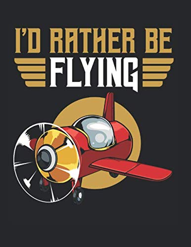 I'd Rather Be Flying Aircraft Airplane Pilot Job: College Ruled Notebook Paper and Diary to Write In / 120 Pages / 8.5"x11"