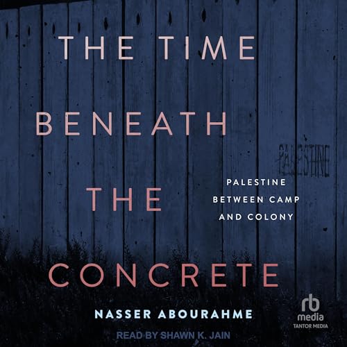 The Time Beneath the Concrete by Nasser Abourahme episode artwork