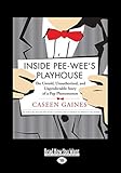 Inside Pee-wee's Playhouse: The Untold, Unauthorized, and Unpredictable Story of a Pop Phenomenon
