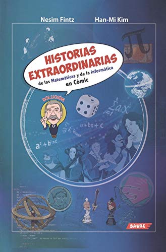 HISTORIAS EXTRAORDINARIAS DE LAS MATEMÁTICAS Y DE LA INFORMÁTICA EN CÓMIC: 1 (Matecómic)