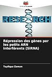  Répression des gènes par les petits ARN interférents (SiRNA)