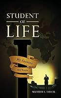 Student of Life: My Lessons Are Yours 1480143960 Book Cover