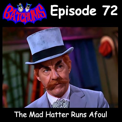 Page de couverture de BatChums Episode 72 – The Mad Hatter Runs Afoul