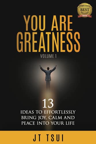 You Are Greatness: 13 Ideas to Effortlessly Bring Joy, Calm and Peace Into Your Life