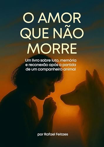 O amor que não morre: Um livro sobre luto, memória e reconexão ap...