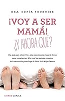 ¡Voy a ser mamá! ¿Y ahora qué?: Una guía para sobrevivir a esta emocionante etapa de forma sana, consciente y feliz, con los mejores consejos de la reconocida ... Salud de la Mujer Dexeus 8448023005 Book Cover