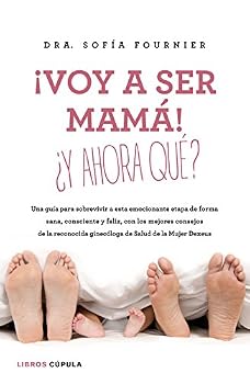 ¡Voy a ser mamá! ¿Y ahora qué?: Una guía para sobrevivir a esta emocionante etapa de forma sana, consciente y feliz, con los mejores consejos de la reconocida ... Salud de la Mujer Dexeus