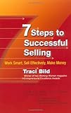 7 Steps to Successful Selling: Work Smart, Sell Effectively, Make Money