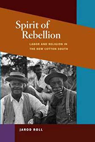Spirit of Rebellion: Labor and Religion in the New Cotton South (The Working Class in American History)