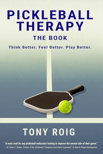 Pickleball Therapy - The Book: Think Better. Feel Better. Play Better.