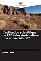 L'utilisation scientifique de l'ADN des Amérindiens: un crime culturel? (French Edition) 6203915157 Book Cover