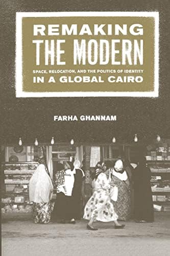 Remaking the Modern: Space, Relocation, and the Politics of Identity in a Global Cairo Paperback – Illustrated, September 2, 2002