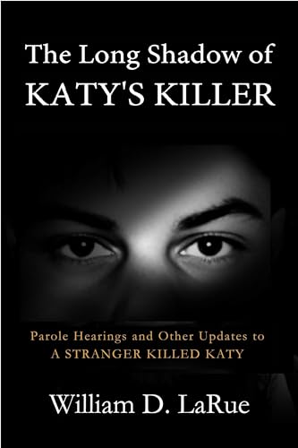 The Long Shadow of Katy's Killer: Parole Hearings and Other Updates to 'A Stranger Killed Katy' (The Murder of Katy Hawelka Book 2)