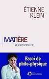  Matière à contredire. Essai de philo-physique (EDITIONS DE L\'O)