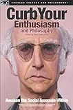 Curb Your Enthusiasm and Philosophy: Awaken the Social Assassin Within (Popular Culture and Philosophy)