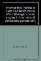 International Politics in East Asia Since World War II (Praeger special studies in international politics and government) 0275054209 Book Cover
