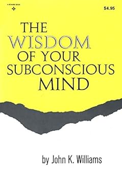 The Wisdom of Your Subconscious Mind