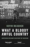 What A Bloody Awful Country: Northern Ireland’s century of division