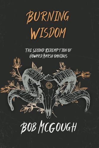 Burning Wisdom: The Redemption Of Howard Marsh Omnibus 2 (The Jubal County Saga)