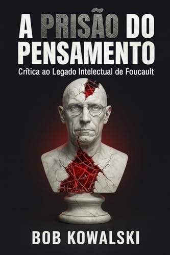 A prisão do pensamento: Crítica ao legado intelectual de Foucault