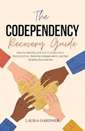 The Codependency Recovery Guide: How to Identify and End Codependent Relationships, Become Independent, and Set Healthy Boundaries cover
