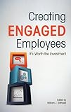 Creating Engaged Employees: It's Worth the Investment