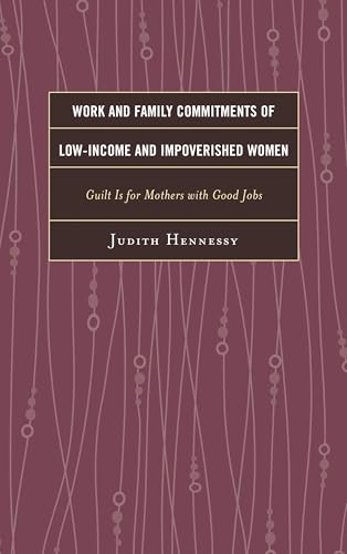 Work and Family Commitments of Low-Income and Impoverished Women: Guilt Is for Mothers with Good Jobs