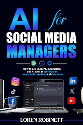 AI for Social Media Managers: How to use ChatGPT, automation, and AI tools to work faster, create better content, and stay ahead (English Edition)