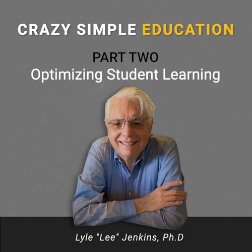 Optimizing Student Learning: Crazy Simple Education (Part 2)