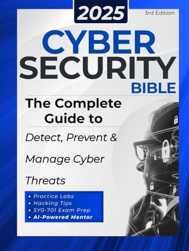 Cybersecurity Bible: The Complete Guide to Detect, Prevent and Manage Cyber Threats | Includes Practical Tests & Hacking Tips for IT Security Specialists