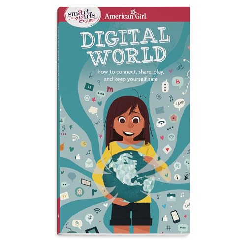 A Smart Girl's Guide: Digital World: How to Connect, Share, Play, and Keep Yourself Safe (American Girl® Wellbeing)