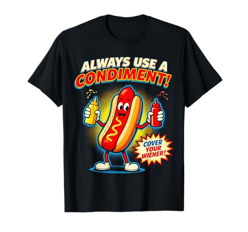 Always Use A Condiment Cover Your Wiener Funny Hot Dogs Pun T-Shirt