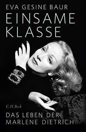 Einsame Klasse: Das Leben der Marlene Dietrich Einsame Klasse: Das Leben der Marlene Dietrich