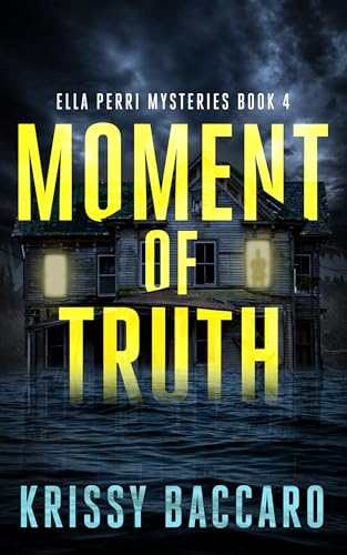 Moment of Truth: A Small Town Twisted Mystery and Psychological Thriller (Ella Perri Mysteries Book 4)