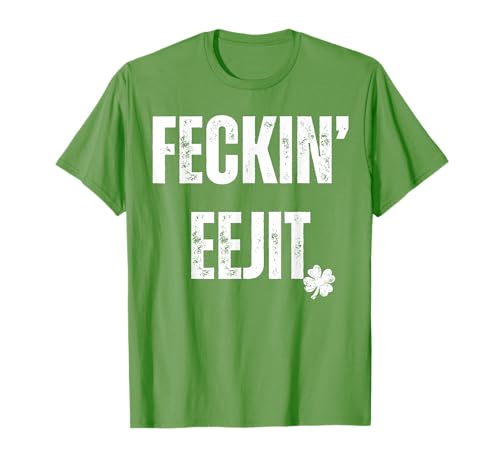 St Patrick Feckin Eejit Irish Shamrock Funny T-Shirt