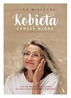Kobieta zawsze młoda. Jak nie przeoczyć szansy na realizację własnych marzeń 8326837814 Book Cover