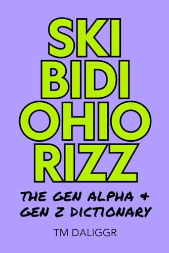 Skibidi Ohio Rizz: The Gen Alpha & Gen Z Dictionary: Understanding the slang that’s taking over...
