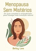 Menopausa Sem Mistérios: Um guia completo e empoderador para navegar esta transição natural (Portuguese Edition) B0F5W9H2FX Book Cover