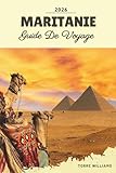 GUIDE DE VOYAGE MARITANIE 2026: Dunes du Sahara, bibliothèques Chinguetti...