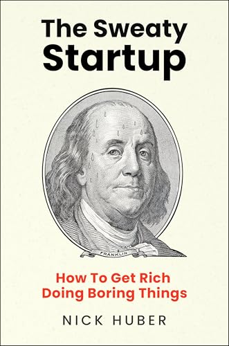 Cover of The Sweaty Startup: How to Get Rich Doing Boring Things