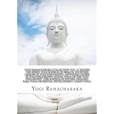 Yogi Ramacharaka Collection Vol 1(7 Books) The Hindu-Yogi Science Of Breath, Fourteen Lessons in Yogi Philosophy, Advanced Course in Yogi ... of Psychic Healing, Raja Yoga,Gnani Yoga.