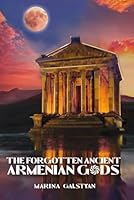 The Forgotten Ancient Armenian Gods: Ancient Armenian Beliefs and Practices B0CNZMP444 Book Cover